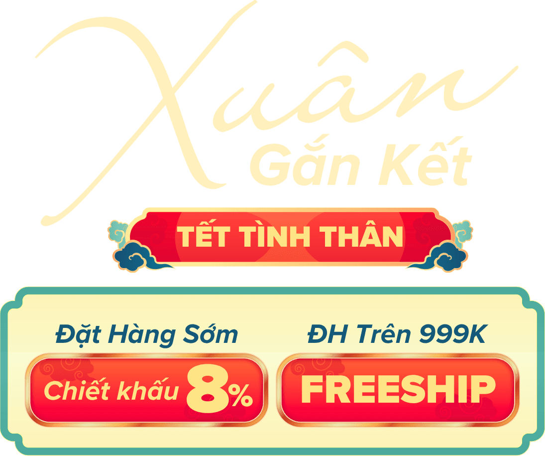 Xuân Gắn Kết — Tết Tình Thân: chiết khấu 8% đặt hàng sớm, freeship đơn từ 999K